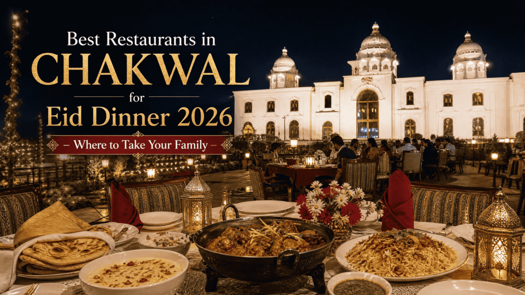 Best Restaurants in Chakwal for Eid Dinner 2026 – Where to Take Your Family